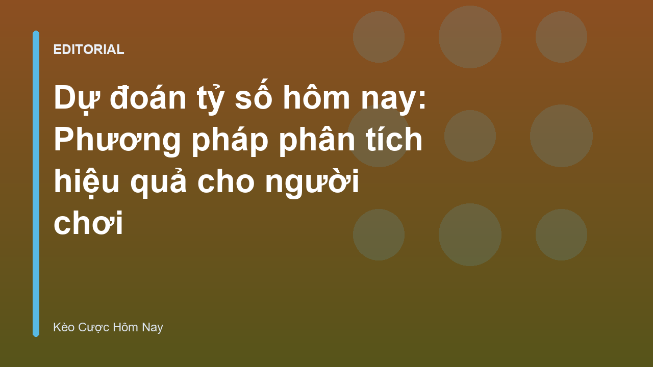 Phân tích dự đoán tỷ số bóng đá hôm nay