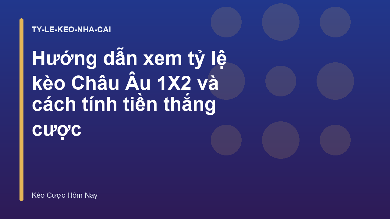 Hướng dẫn xem tỷ lệ kèo Châu Âu 1X2 và cách tính tiền thắng cược