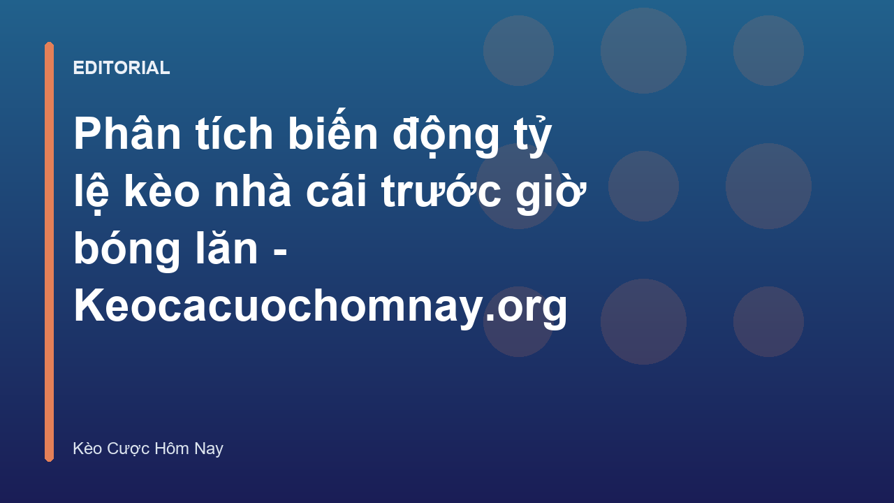 Phân tích biến động tỷ lệ kèo nhà cái trước trận đấu